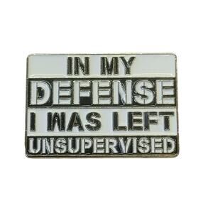 In My defense I was Left Unsupervised New Pin